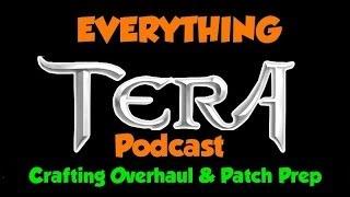 Everything TERA Podcast #10 - NEW PROFESSION, Crafting Rehaul, Tier 15 Prep!