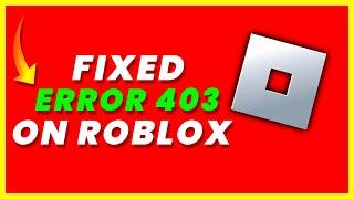 How to Fix Roblox Error Code 403