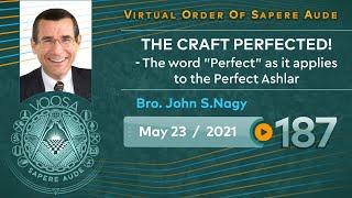 Sapere Aude 187 - Craft Perfected - Word Perfect as it applies to Perfect Ashlar by Bro John S. Nagy