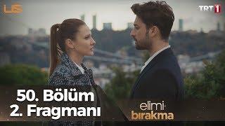 Elimi Bırakma 50. Bölüm 2. Fragmanı