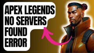 How To Fix Apex Legends No Servers Found Error [New & Updated 2024]