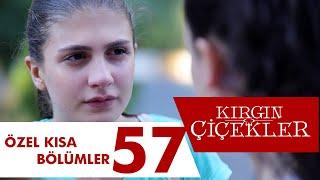 Kırgın Çiçekler Özel Kısa Bölümler | 57