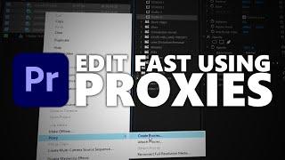 EDIT FAST Using Proxies in Premiere Pro