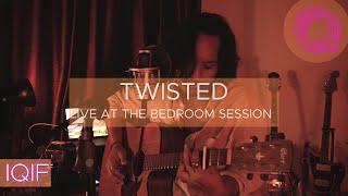 IQIF - TWISTED (Live at The Bedroom Session)