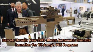 Barrett Unveils New SSRS 30mm Automatic Grenade Launcher for US Army’s PGS Program