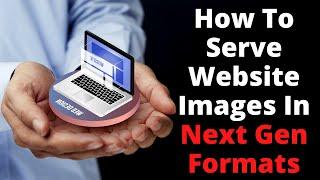 How To Serve Website Images In Next Gen Format