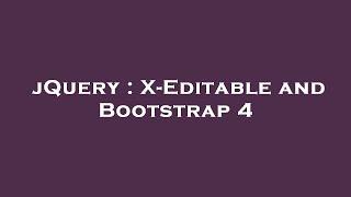 jQuery : X-Editable and Bootstrap 4