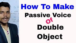 How To Make Passive Voice Of Double Object In English Grammar(Passive Voice)