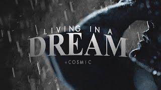 ►Living In A Dream [+CØSMIC]