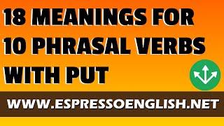 18 Meanings for 10 English Phrasal Verbs with PUT