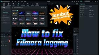 how to fix filmora lagging while editing not responding