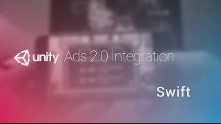 Unity Ads 2.0 Integration Tutorial - Swift for iOS - Unity Official Tutorials