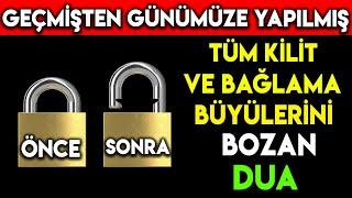 TÜM KİLİT BÜYÜSÜ VE BAĞLAMA BÜYÜLERİNİ BOZAN DUA GEÇMİŞTEN GÜNÜMÜZE YAPILMIŞ TÜM BÜYÜLERİ BOZAR