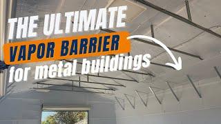 The ULTIMATE Vapor Barrier For Your Metal Building - It's A Forever Product 2022