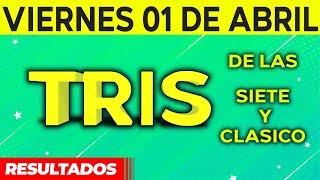 Sorteo Tris de las Siete y Tris Clásico del Viernes 1 de Abril del 2022. 