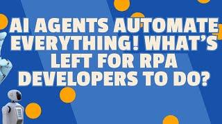 AI Agents Automate Everything! What’s Left for RPA Developers to Do? | botsDNA - Sudheer Nimmagadda