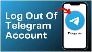 How To Log Out Of Your Telegram Account 2024