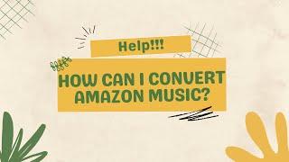 How Can I Convert Amazon Music? | 100% Work