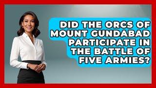 Did The Orcs Of Mount Gundabad Participate In The Battle Of Five Armies? - Test