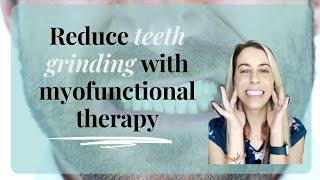 Myofunctional therapy can help reduce teeth grinding in your sleep