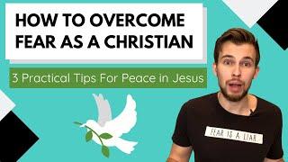 How To Overcome Fear As A Christian | 3 Tips to Perfect Peace in Jesus