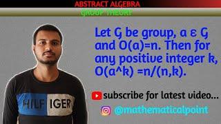 Let G be group, a ɛ G and O(a)=n. Then for any positive integer k, O(a^k) =n/(n,k).