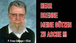 Herr, brenne meine Götzen zu Asche! - P. Franz Edlinger + OCist