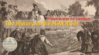 Fresh water to London, the history of the New River