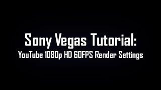 Youtube 1080p 60fps Render Settings [Sony Vegas]