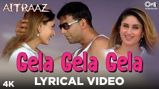 Gela Gela Gela Lyrical - Aitraaz | Akshay Kumar, Kareena Kapoor | Adnan Sami, Sunidhi Chauhan