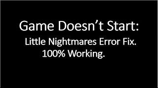 Little Nightmares Error Game won't start fix 100% Working