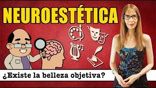 NEUROESTÉTICA: ¿EXISTE LA BELLEZA OBJETIVA?