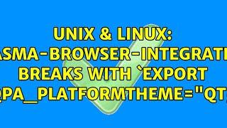 Unix & Linux: Plasma-browser-integration breaks with `export QT_QPA_PLATFORMTHEME="qt5ct"`