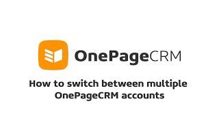 How to switch between multiple OnePageCRM accounts