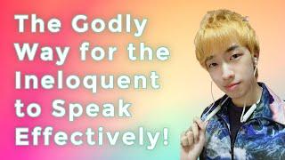 The Godly Way for the Ineloquent to Speak Effectively (Milton Goh) - Christian Public Speaking Tips