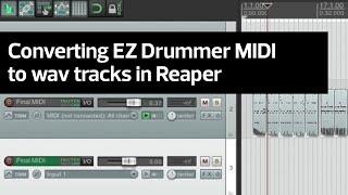 Converting EZ Drummer MIDI to multiple wav file tracks in Reaper