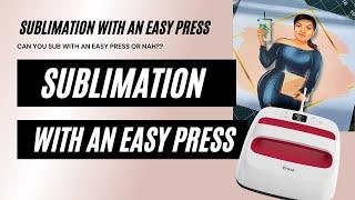 SUBLIMATION WITH AN EASY PRESS: Can you sub with an easy press?