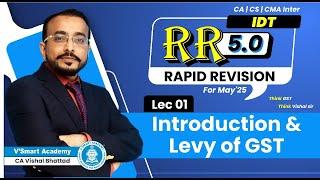 01 Introduction and Levy of GST Rapid Revision 5.0 May'25 Sept 25 | CA Inter IDT  CA Vishal Bhattad