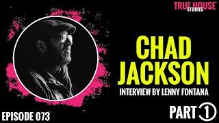 Chad Jackson interviewed by Lenny Fontana for True House Stories # 073 (Part 1)