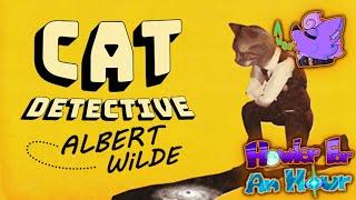 Howler for an Hour | Cat Detective Albert Wilde - A Bizarre, Uncanny, Furry Film Noir