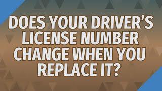 Does your driver's license number change when you replace it?