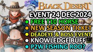 FREE T10 HORSE, NEW SEASON TICKET, DEADEYE EVENT, P2W Fishing Rod BDO Event Recap 24 DEC 2024 Update