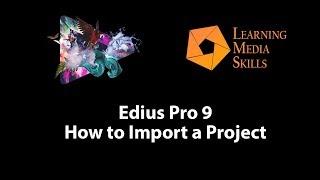 Edius 9: How to Import a Project