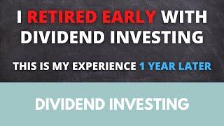 I retired early with dividend investing - this is my experience 1 year later