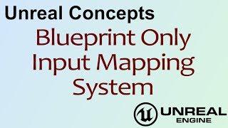 Unreal Concepts - Blueprint Only Input Mapping ( UE4 )