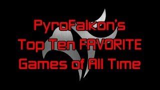 PyroFalkon's Ten Favorite Videogames of All Time