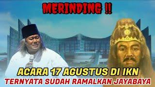 GUS MUWAFIQ MERINDING !! IKN 17 AGUSTUS TERNYATA SUDAH DIRAMALKAN JAYABAYA