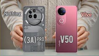 Nothing Phone (3A) Pro Vs Vivo V50 | Which is the Best Budget Option? 