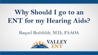 Why Should I Go To An ENT For Hearing Aids - Raquel Redtfeldt, M.D., FAAOA