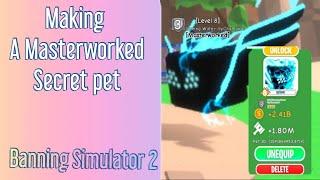 Making a Masterworked Secret pet in Banning Sim 2!